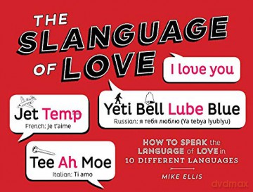 Slanguage of Love: How to Speak the Language of Love in 10 Different Languages - Mike Ellis [KSIĄŻKA]