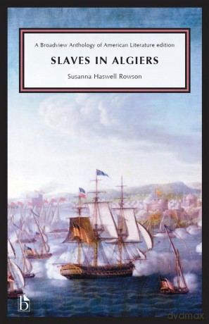 Slaves in Algiers; or, A Struggle for Freedom: A Play, Interspersed With Songs, in Three Acts (Broadway Anthology of American Literature) - Susanna Rowson (author) [KSIĄŻKA]