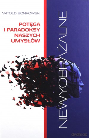 Niewyobrażalne. Potega i paradoksy naszych umysłów [KSĄŻKA]
