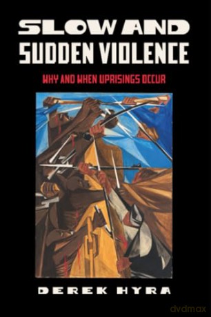 Slow and Sudden Violence: Why and When Uprisings Occur - Derek Hyra [KSIĄŻKA]