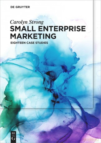 Small Enterprise Marketing: Eighteen Case Studies - Carolyn Strong [KSIĄŻKA]