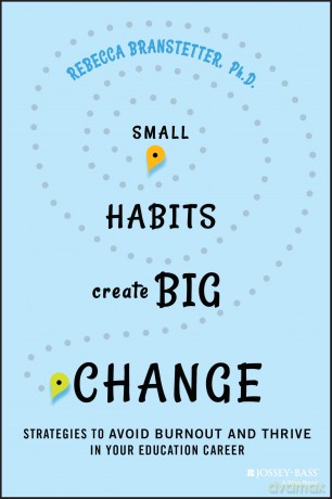 Small Habits Create Big Change: Strategies to Avoid Burnout and Thrive in Your Education Career - Rebecca Branstetter [KSIĄŻKA]