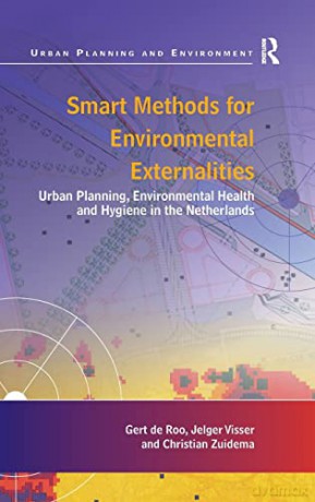 Smart Methods for Environmental Externalities: Urban Planning, Environmental Health and Hygiene in the Netherlands (Urban Planning and Environment) - Gert de Roo [KSIĄŻKA]