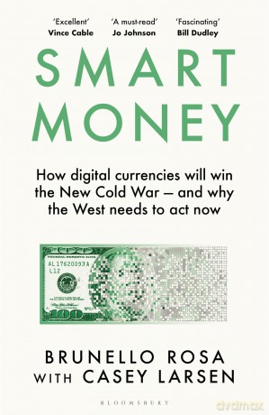 Smart Money: How digital currencies will win the new Cold War - and why the West needs to act now - Brunello Rosa [KSIĄŻKA]