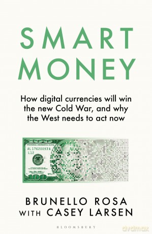 Smart Money: How digital currencies will win the new Cold War - and why the West needs to act now - Brunello Rosa [KSIĄŻKA]