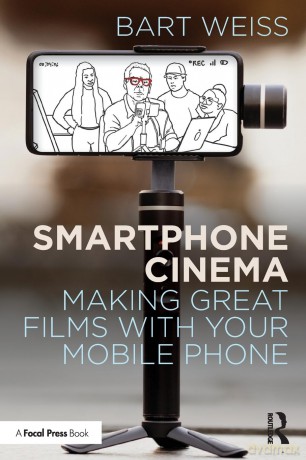 Smartphone Cinema: Making Great Films with Your Mobile Phone - Bart Weiss [KSIĄŻKA]