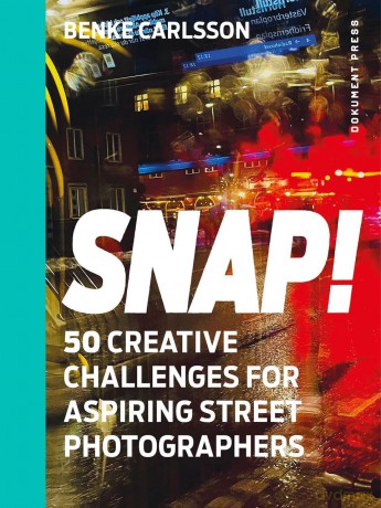 Snap!: 50 Creative Challenges for Aspiring Street Photographers - Benke Carlsson [KSIĄŻKA]