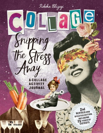 Snipping the Stress Away: A Collage Activity Journal - Rebeka Elizegi [KSIĄŻKA]