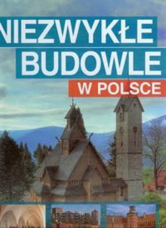 Niezwykłe budowle w Polsce [KSĄŻKA]