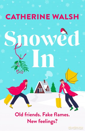 Snowed In: A completely hilarious fake dating, forced proximity romantic comedy - Catherine Walsh [KSIĄŻKA]