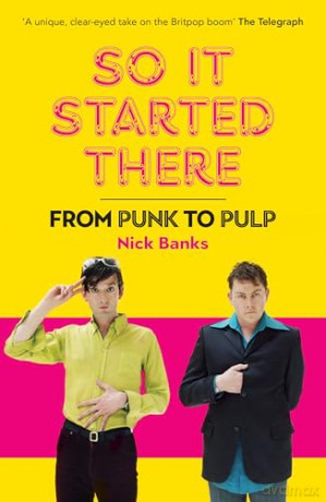 So It Started There: from Punk to Pulp - Nick Banks [KSIĄŻKA]