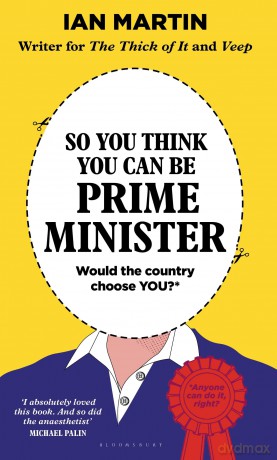 So You Think You Can Be Prime Minister - Ian Martin [KSIĄŻKA]