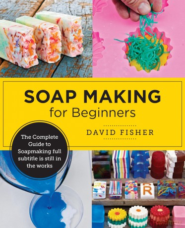 Soap Making for Beginners: Easy Step-by-Step Projects to Start Your Soap Making Journey - David Fisher [KSIĄŻKA]