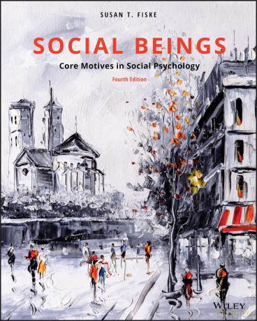 Social Beings: Core Motives in Social Psychology - Susan T. Fiske [KSIĄŻKA]