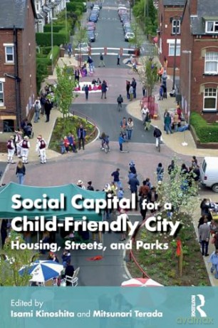 Social Capital for a Child-Friendly City: Housing, Streets, and Parks - Isami Kinoshita [KSIĄŻKA]