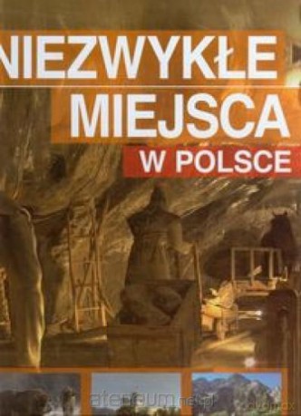 Niezwykłe miejsca w Polsce [KSĄŻKA]