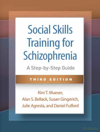 Social Skills Training for Schizophrenia, Third Edition: A Step-by-Step Guide - Kim T. Mueser [KSIĄŻKA]