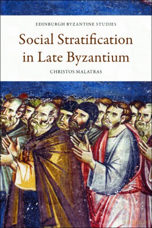 Social Stratification in Late Byzantium (Edinburgh Byzantine Studies) - Christos Malatras [KSIĄŻKA]