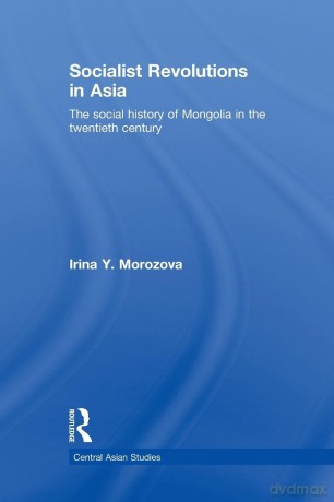 Socialist Revolutions in Asia: The Social History of Mongolia in the 20th Century (Central Asian Studies) - Irina Y. Morozova [KSIĄŻKA]