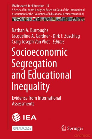 Socioeconomic Segregation and Educational Inequality: Evidence from International Assessments: 15 (IEA Research for Education, 15) - Nathan A. Burroughs [KSIĄŻKA]
