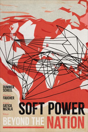 Soft Power beyond the Nation - Charlotte Faucher and Camila Gatica Mizala Sylvia Dummer Scheel [KSIĄŻKA]