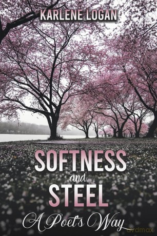 Softness and Steel - A Poet's Way - Karlene Logan [KSIĄŻKA]