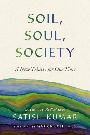 Soil, Soul, Society: A New Trinity for Our Time - Satish Kumar [KSIĄŻKA]