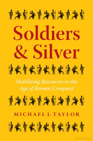 Soldiers and Silver: Mobilizing Resources in the Age of Roman Conquest - Michael J. Taylor [KSIĄŻKA]