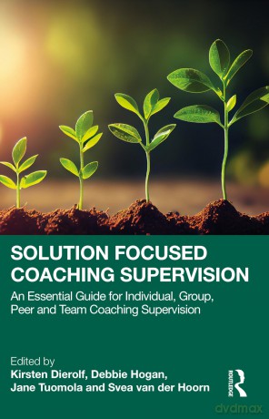 Solution Focused Coaching Supervision: An Essential Guide for Individual, Group, Peer and Team Coaching Supervision - Kirsten Dierolf [KSIĄŻKA]