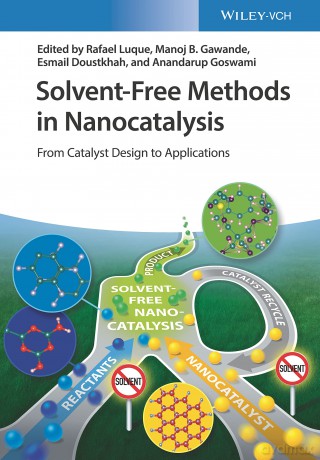 Solvent-Free Methods in Nanocatalysis: From Catalyst Design to Applications - Rafael Luque [KSIĄŻKA]