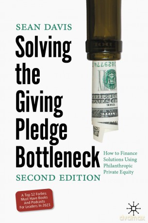Solving the Giving Pledge Bottleneck: How to Finance Solutions Using Philanthropic Private Equity - Sean Davis [KSIĄŻKA]