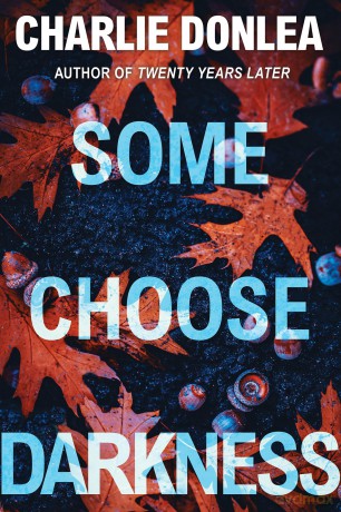 Some Choose Darkness: 1 (A Rory Moore/Lane Phillips Novel) - Charlie Donlea [KSIĄŻKA]