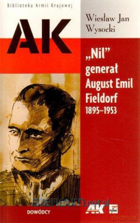 Nil" generał August Emil Fieldorf 1895-1953 [KSĄŻKA]