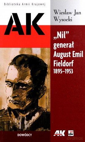 Nil" generał August Emil Fieldorf 1895-1953 [KSĄŻKA]