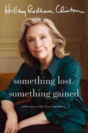 Something Lost, Something Gained: Reflections on Life, Love and Liberty - Hillary Rodham Clinton [KSIĄŻKA]
