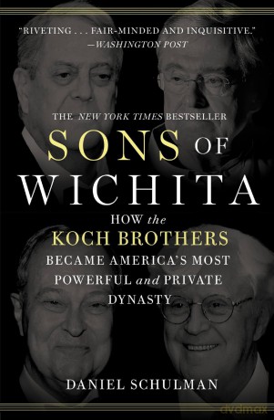Sons of Wichita: How the Koch Brothers Became America's Most Powerful and Private Dynasty - Daniel Schulman [KSIĄŻKA]