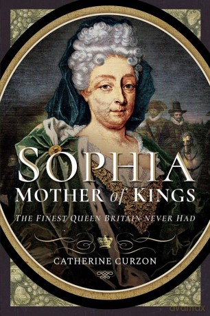 Sophia - Mother of Kings: The Finest Queen Britain Never Had - Catherine Curzon [KSIĄŻKA]