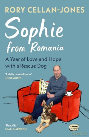 Sophie From Romania: A Year of Love and Hope with a Rescue Dog - Rory Cellan-Jones [KSIĄŻKA]