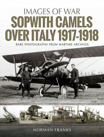 Sopwith Camels Over Italy, 1917-1918 (Images of War) - Norman Franks [KSIĄŻKA]