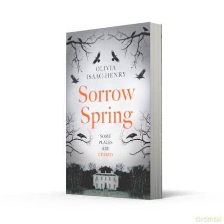 Sorrow Spring: the new chilling, dark, folk suspense novel of twisted sisterhood and secrets for 2024 - Olivia Isaac-Henry [KSIĄŻKA]