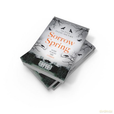 Sorrow Spring: the new chilling, dark, folk suspense novel of twisted sisterhood and secrets for 2024 - Olivia Isaac-Henry [KSIĄŻKA]