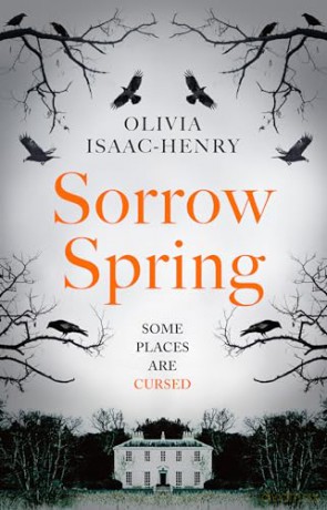 Sorrow Spring: the new chilling, dark, folk suspense novel of twisted sisterhood and secrets for 2024 - Olivia Isaac-Henry [KSIĄŻKA]