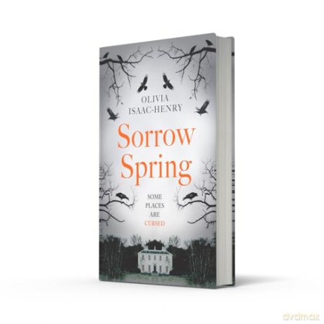Sorrow Spring: the new chilling, dark, folk suspense novel of twisted sisterhood and secrets for 2024 - Olivia Isaac-Henry [KSIĄŻKA]