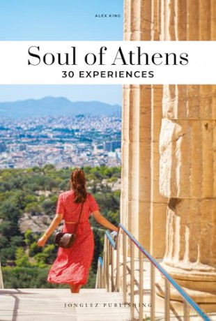Soul of Athens: 30 unforgettable experiences that capture the soul of Athens (Jonglez Soul of Guides) - Alex King [KSIĄŻKA]