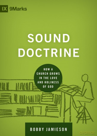 Sound Doctrine: How a Church Grows in the Love and Holiness of God (Building Healthy Churches) - Bobby Jamieson [KSIĄŻKA]