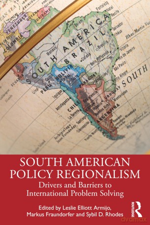 South American Policy Regionalism: Drivers and Barriers to International Problem Solving - Leslie Elliott Armijo [KSIĄŻKA]