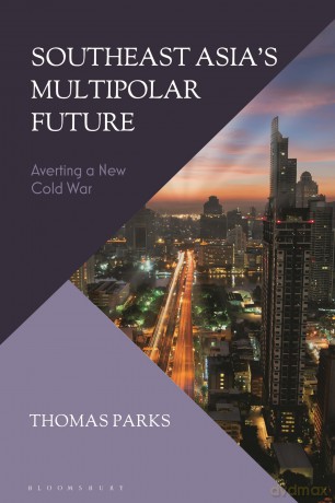 Southeast Asia's Multipolar Future: Averting a New Cold War - Thomas Parks [KSIĄŻKA]