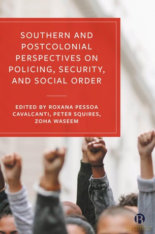 Southern and Postcolonial Perspectives on Policing, Security and Social Order - Roxana Pessoa Cavalcanti [KSIĄŻKA]
