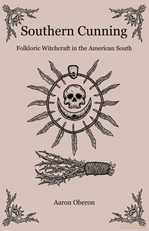 Southern Cunning: Folkloric Witchcraft in the American South - Aaron Oberon [KSIĄŻKA]