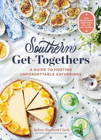 Southern Get-Togethers: A Guide to Hosting Unforgettable Gatherings - Kelsey Barnard Clark [KSIĄŻKA]